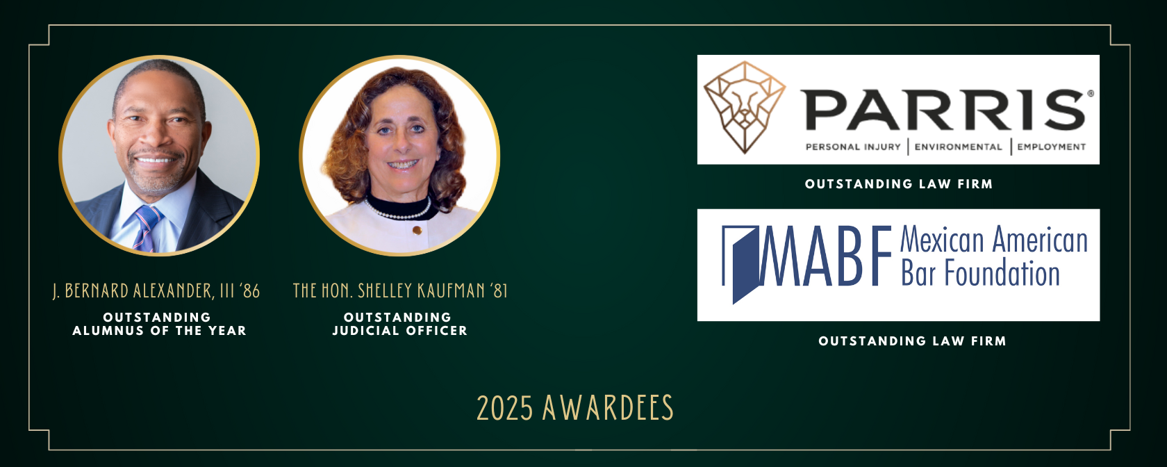 34th Annual Alumni Gala Honorees: J. Bernard Alexander, III ‘86, The Hon. Shelley kaufman ‘81, Parris Law Firm, and Mexican American Bar Foundation